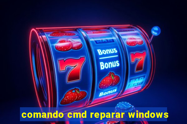 comando cmd reparar windows